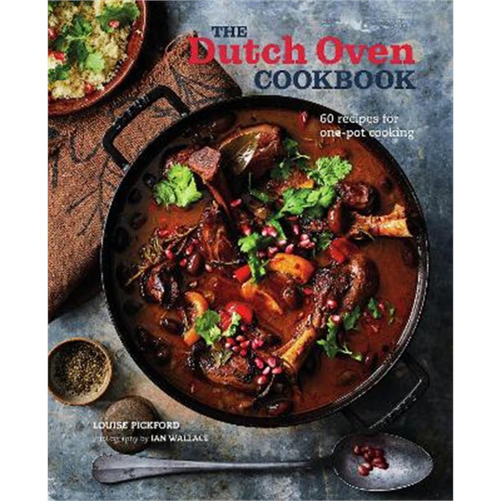 The Dutch Oven Cookbook: 60 Recipes for One-Pot Cooking (Hardback) - Louise Pickford